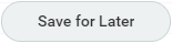Save For Later button